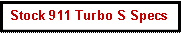Text Box: Stock 911 Turbo S Specs